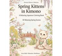 Spring Kittens in Kimono: A Relaxing Japanese Coloring Book for Adults,30 Relaxing Spring Scenes
