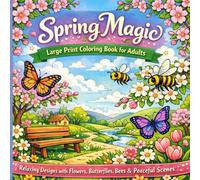 Spring Magic - Large Print Coloring Book for Adults: Relaxing Designs with Flowers, Butterflies, Bees & Peaceful Scenes
