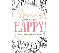 Spring Makes Me HAPPY! Mini Coloring & Sketch Book: 6" x 9" coloring book for moments of creative rest and stress relief.