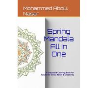 Spring Mandala All in One: A Grey scale Coloring Book for Adults for Stress Relief & Creativity (Bring Flowers to Life with Grayscale Coloring & Shading - 1)