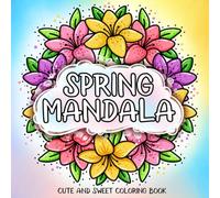 Spring Mandala: Cute and Sweet Springtime Coloring Book Featuring Easter & Flower Designs, Cute Animals, and Beautiful Patterns for Stress Relief, Bold & Easy (Bold and Easy)