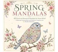 SPRING MANDALAS: 40 Floral and Botanical Mandalas for Stress Relief - A Relaxing Coloring Book with Moderate Complexity for Mindful Meditation