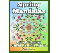 Spring Mandalas Color by Number Coloring Book For Adults BLACK BACKGROUND: Blooming Numbered Designs For Relaxation (Color By Number For Adults)