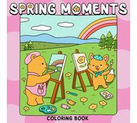 Spring Moments Coloring Book: Escape into a Tranquil Paradise of Friendly Fuzzy Wildlife and Floral Splendor Coloring Pages for All Ages Ultimate Relaxation