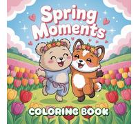 Spring Moments: Fuzzy Buddies Coloring Book Featuring Adorable Season with Fresh and Variety Illustrations Color Pages, Easy and Happiness to Drawing ... Holiday, Daily to Stress Relief, Relaxation.