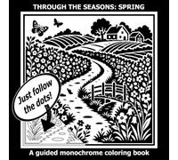 Spring Monochrome Coloring Book: Black One Color Art with Dots for Easy Guidance (Coloring Through the Seasons in Monochrome)