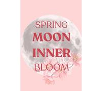 Spring Moon, Inner Bloom: Spring Moon and Cycle Guide