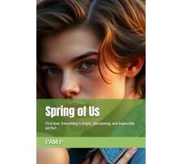Spring of Us: First love. Everything is bright, blossoming, and impossibly perfect (Seven Seasons of Us.)
