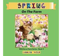 Spring: On The Farm: 5 (Wild Acres Farm Series)
