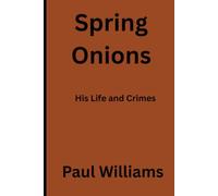 Spring Onions His Life and Crimes
