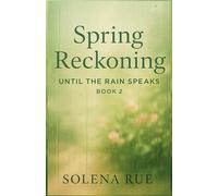 Spring Reckoning (Until the Rain Speaks - Book 2): A Women’s Fiction Novel of Second Chances, Friendship, and the Courage to Speak Your Truth