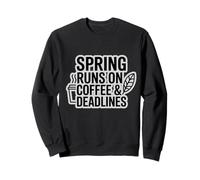 Spring Runs on Coffee & Deadlines Sweatshirt