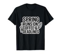 Spring Runs on Coffee & Deadlines T-Shirt