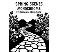 Spring Scenes Monochrome Relaxing Coloring Book: Peaceful Illustrations of Beautiful Spring Scenes for Relaxation and Stress Relief Using Just One Color!