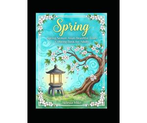 Spring Season Asian Beautiful Trees Coloring Book for Adults: Relaxing Cherry Blossom and Peaceful Asian Nature Coloring Pages
