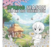 Spring Season Bold and Easy Coloring Book Relaxing Spring Scenes, Simple Floral Designs & Cute Nature Pages for Kids and Adults: Stress-Free Coloring ... Designs Inspired by the Beauty of Spring