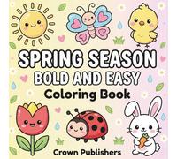 Spring Season Bold and Easy Coloring Book: Simple and Cute Spring Designs for Adults, Teens, and Kids with Flowers, Animals, and Seasonal Scenes: 50 ... Pages for Relaxation and Stress Relief