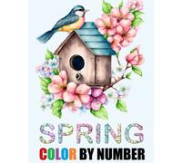 Spring Season Color By Number Adult Coloring Book: Large Print Color By Numbers Spring Easy Flowers, Animals and Much More