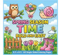 Spring Season Time Bold and Easy: Springtime Fun with Flowers, Butterflies, Bees, Gardens and Happy Seasonal Scenes - 60 Single-Sided Coloring Pages. ... Who Love the Joyful Beauty of Spring...