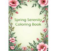 Spring Serenity Coloring Book: A Therapeutic Nature Coloring Book for Relaxation, Stress Relief, and Mindful Renewal