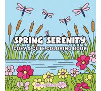 Spring Serenity Cozy & Cute Coloring Book: Cute & Cozy Bold & Easy Spring Coloring Book for Teens & Adults - 40 Garden Scenes, Flowers, Butterflies & ... Relief (Cozy Garden Vibes Coloring Series)