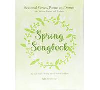 Spring Songbook: Seasonal Verses, Poems and Songs for Children, Parents and Teachers - An Anthology for Family, School, Festivals and Fun!: 1 (Seasonal songbooks)