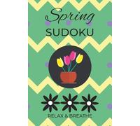 Spring Sudoku Puzzle Book: Sudoku Puzzles for Spring time | Help Calm the Mind, Relax, and Focus | 6x9 Inches, 110 Pages | 50+ Puzzles | Solutions Included