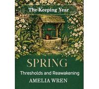 Spring: Thresholds and Reawakening (The Keeping Year)