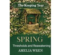 Spring: Thresholds and Reawakening (The Keeping Year)