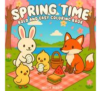 Spring Time: Bold And Easy Coloring Book of Fuzzy Animal Friends and Cute Spring Scenes for Relaxation