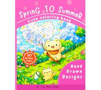 Spring to Summer coloring book: 50 Cute Spring & Summer Coloring Pages for Adults and Teens : cute animals, flowers, landscapes, beachses and many more hand drawn drawings