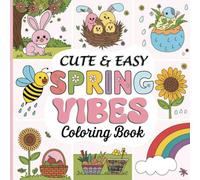 Spring Vibes: A Cute and Easy Coloring Book for Adults and Teens with Whimsical Flowers Cozy Scenes and Relaxing Spring Inspired Designs