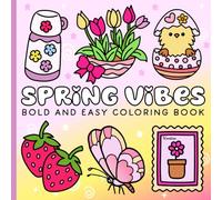 Spring Vibes: Bold and Easy Coloring Book for Kids, Teens, & Adults featuring Flowers, Butterflies, Bunnies And Spring Designs For Relaxation And Stress Relief.