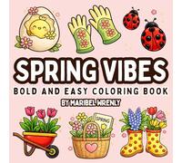 Spring Vibes: Bold and Easy Coloring Book: Fresh Florals, Happy Patterns, and Feel-Good Spring Moments for Relaxation and Creative Joy (Whimsy Escapes: A Calming Coloring Journey)