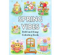 Spring Vibes Bold and Easy Coloring Book: Large Print Simple Spring Designs with Bold Outlines for Relaxation and Stress Relief - Perfect for Adults, Teens & Seniors