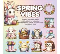 Spring vibes Coloring Book: Cute and Easy Spring Designs with Bold Lines for Relaxation - Adorable Flowers, Animals, and Cozy Scenes for Adults & Teens