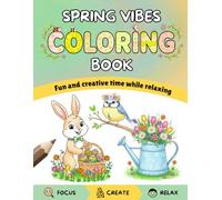 Spring Vibes Coloring Book: Cute Spring and Easter Designs for Kids, Teens and Adults/ Bunnies, Easter Eggs, Flowers and Cozy Spring