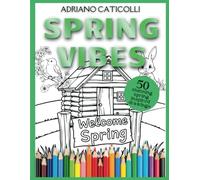 Spring Vibes Coloring Book: Find Serenity in 50 Spring Scenes: Charming Meadows, Adorable Animals, Blooming Flowers, and Relaxing Nature Landscapes ... Cover (Coloring Books for Adults and Teens)