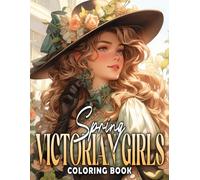 Spring Victorian Girls Coloring Book: Adult Coloring Pages Spring With Victorian Ladies, Flowers Blossom, Warm and Relaxing Scenes, And Much More!