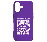Spring You Can’t Plant Flowers If you Haven’t Botany Pun Fun Case for iPhone 17