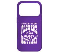 Spring You Can’t Plant Flowers If you Haven’t Botany Pun Fun Case for iPhone 17 Pro
