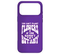 Spring You Can’t Plant Flowers If you Haven’t Botany Pun Fun Case for iPhone 17 Pro Max