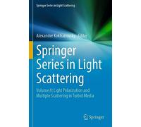 Springer Series in Light Scattering: Volume 8: Light Polarization and Multiple Scattering in Turbid Media