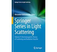 Springer Series in Light Scattering: Volume 9: Electromagnetic Theory of Scattering and Radiative Transfer