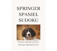 SPRINGER SPANIEL SUDOKU: A Calm & Relaxing Sudoku Puzzle Book for Springer Spaniel Lovers - Easy to Medium Brain Games with Beautiful Dog Photos