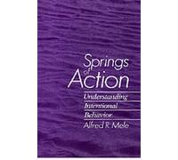 Springs of Action: Understanding Intentional Behavior by Alfred R. Mele (English