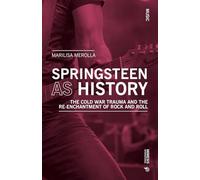 Springsteen as History: The Cold War Trauma and the Re-Enchantment of Rock and Roll