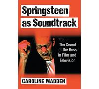 Springsteen as Soundtrack: The Sound of the Boss in Film and Television