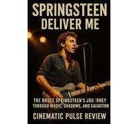 Springsteen Deliver Me: The Bruce Springsteen’s Journey Through Music, Shadows, and Salvation (Cinema Reel Reviews)