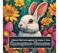 Springtime Bunnies - A Bloom-Filled Coloring Book for Adults & Teens: 40 Adorable Rabbit Scenes with Flowers, Gardens & Gentle Spring Charm (Seasonal Animals Coloring Book Series)